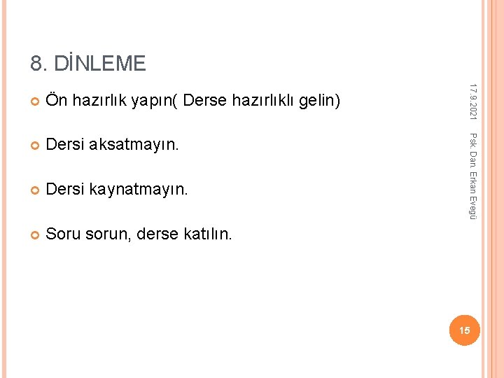 8. DİNLEME Dersi aksatmayın. Dersi kaynatmayın. Soru sorun, derse katılın. Psk. Dan. Erkan Evegü