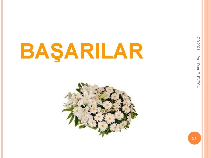 17. 9. 2021 Psk. Dan. E. EVEGÜ BAŞARILAR 21 