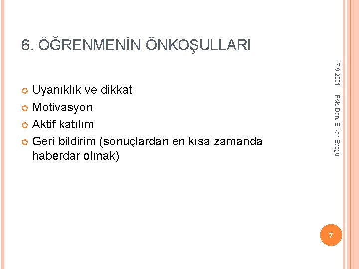 6. ÖĞRENMENİN ÖNKOŞULLARI 17. 9. 2021 Uyanıklık ve dikkat Motivasyon Aktif katılım Geri bildirim