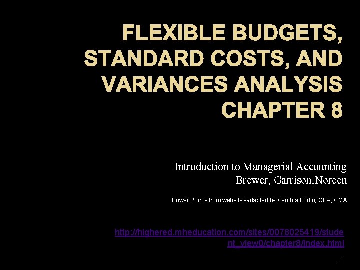 FLEXIBLE BUDGETS, STANDARD COSTS, AND VARIANCES ANALYSIS CHAPTER 8 Introduction to Managerial Accounting Brewer,