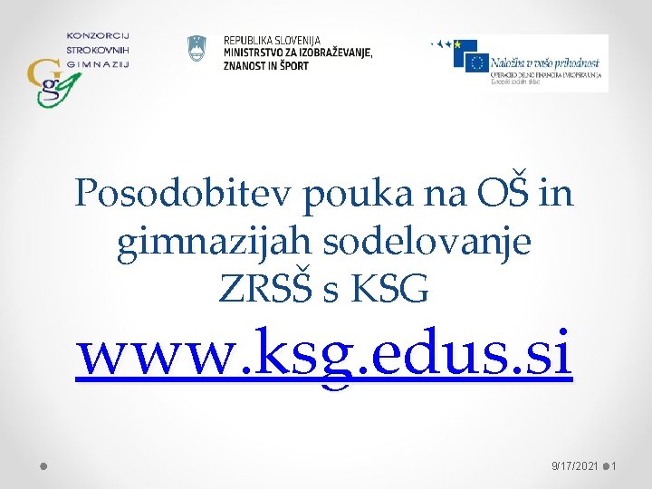 Posodobitev pouka na OŠ in gimnazijah sodelovanje ZRSŠ s KSG www. ksg. edus. si