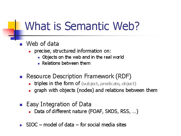 What is Semantic Web? n Web of data n precise, structured information on: n
