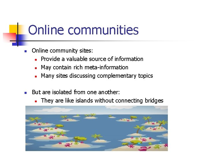 Online communities n n Online community sites: n Provide a valuable source of information