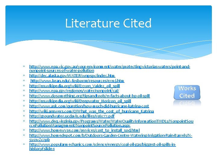 Literature Cited http: //www. epa. vic. gov. au/your-environment/water/protecting-victorias-waters/point-andnonpoint-sources-of-water-pollution http: //dec. alaska. gov/WATER/wnpspc/index. htm http: