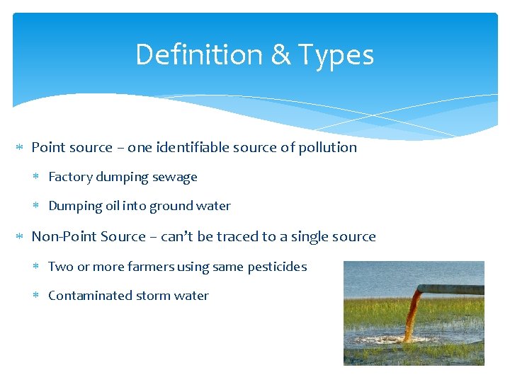 Definition & Types Point source – one identifiable source of pollution Factory dumping sewage