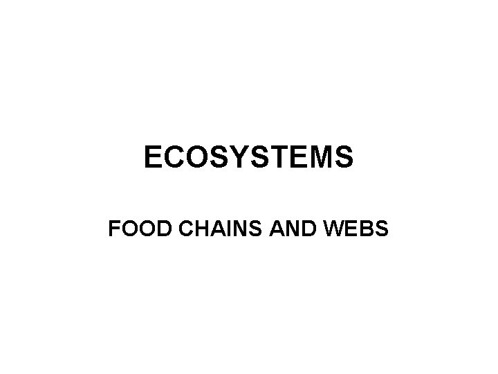 ECOSYSTEMS FOOD CHAINS AND WEBS 