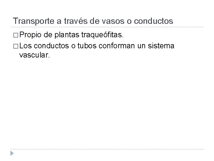 Transporte a través de vasos o conductos � Propio de plantas traqueófitas. � Los