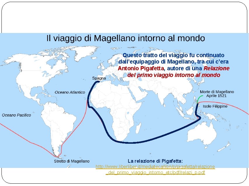 Questo tratto del viaggio fu continuato dall’equipaggio di Magellano, tra cui c’era Antonio Pigafetta,