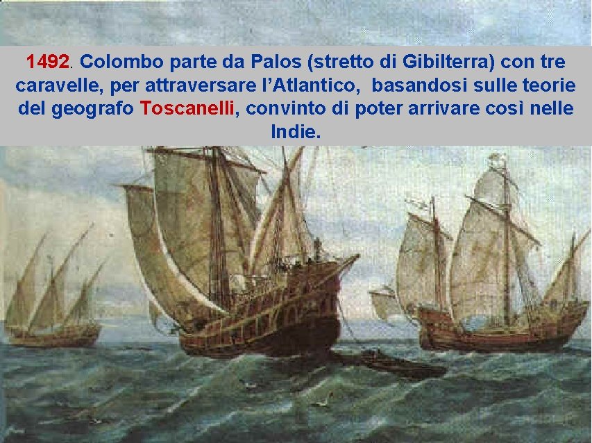 1492. Colombo parte da Palos (stretto di Gibilterra) con tre caravelle, per attraversare l’Atlantico,