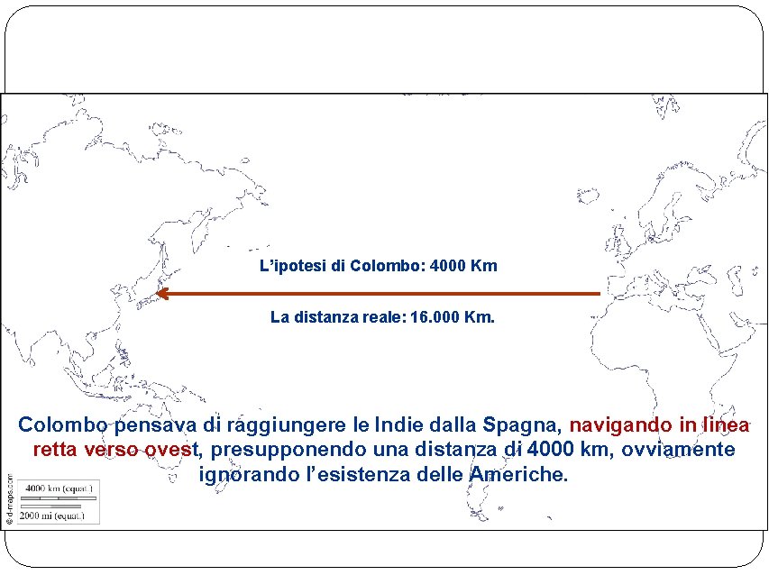 L’ipotesi di Colombo: 4000 Km La distanza reale: 16. 000 Km. Nnn. n raggiungere
