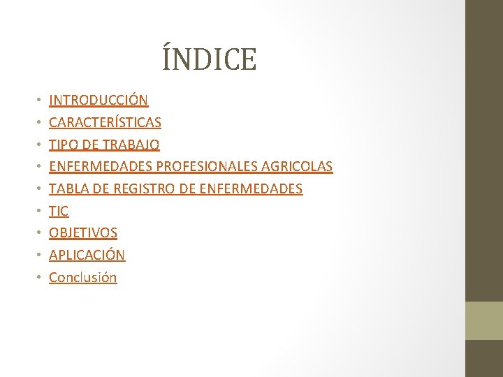 ÍNDICE • • • INTRODUCCIÓN CARACTERÍSTICAS TIPO DE TRABAJO ENFERMEDADES PROFESIONALES AGRICOLAS TABLA DE