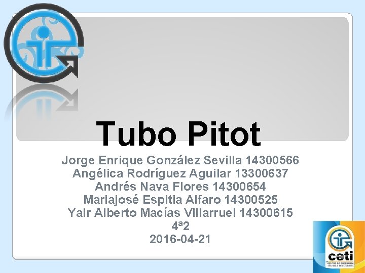 Tubo Pitot Jorge Enrique González Sevilla 14300566 Angélica Rodríguez Aguilar 13300637 Andrés Nava Flores