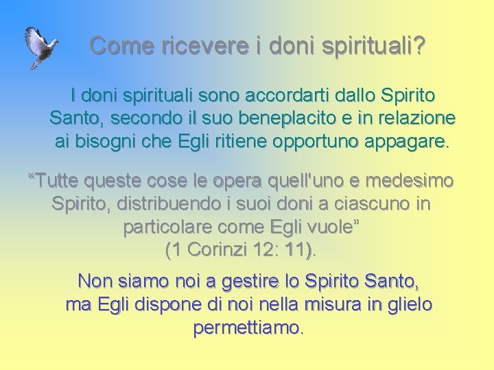 Come ricevere i doni spirituali? I doni spirituali sono accordarti dallo Spirito Santo, secondo