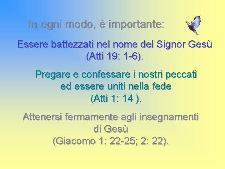 In ogni modo, è importante: Essere battezzati nel nome del Signor Gesù (Atti 19: