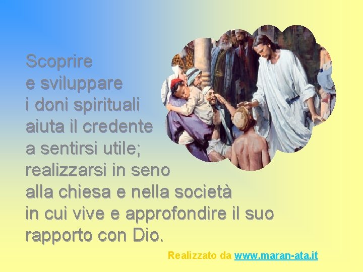 Scoprire e sviluppare i doni spirituali aiuta il credente a sentirsi utile; realizzarsi in