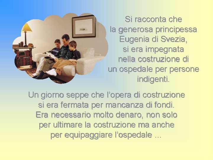 Si racconta che la generosa principessa Eugenia di Svezia, si era impegnata nella costruzione