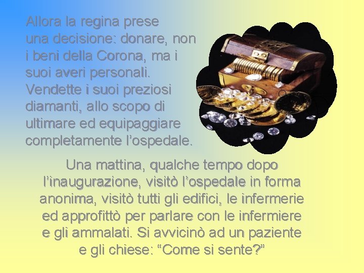 Allora la regina prese una decisione: donare, non i beni della Corona, ma i