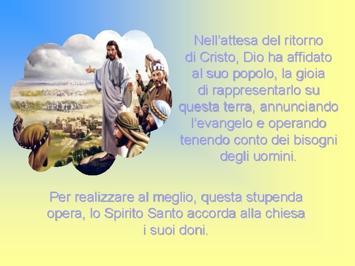 Nell’attesa del ritorno di Cristo, Dio ha affidato al suo popolo, la gioia di