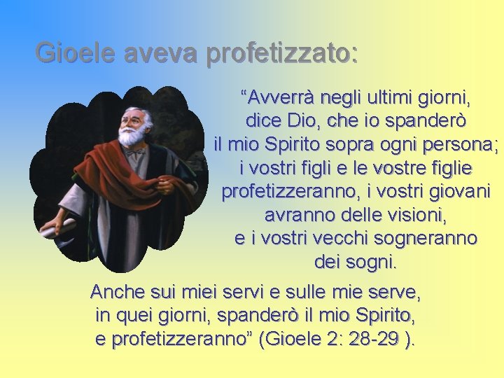 Gioele aveva profetizzato: “Avverrà negli ultimi giorni, dice Dio, che io spanderò il mio