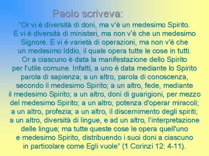 Paolo scriveva: “Or vi è diversità di doni, ma v'è un medesimo Spirito. E