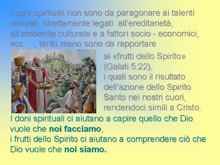 I doni spirituali non sono da paragonare ai talenti naturali, strettamente legati all’ereditarietà, all’ambiente