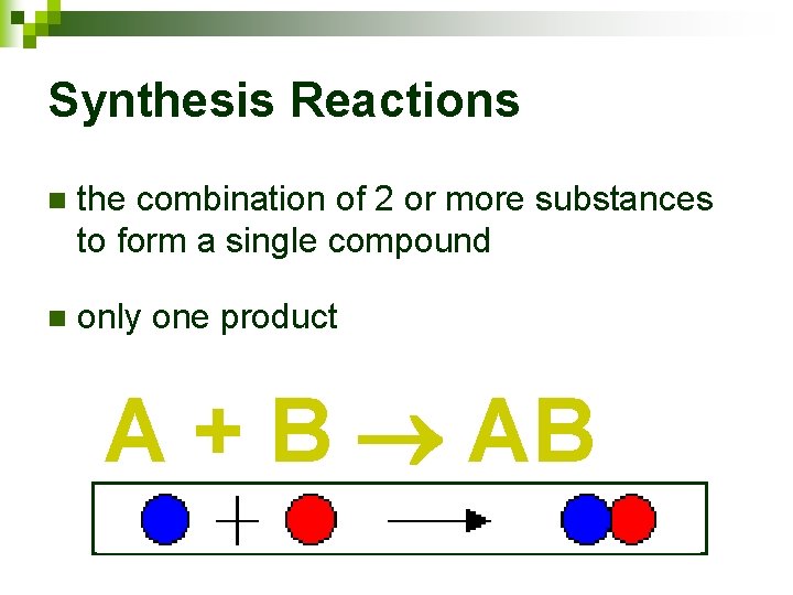 Synthesis Reactions n the combination of 2 or more substances to form a single