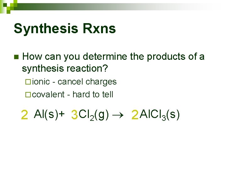 Synthesis Rxns n How can you determine the products of a synthesis reaction? ¨