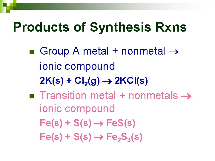Products of Synthesis Rxns n Group A metal + nonmetal ionic compound 2 K(s)