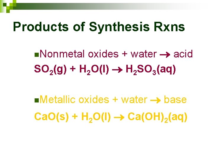 Products of Synthesis Rxns oxides + water acid SO 2(g) + H 2 O(l)