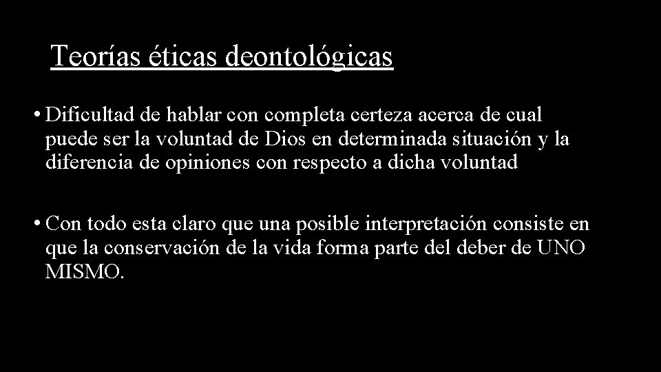Teorías éticas deontológicas • Dificultad de hablar con completa certeza acerca de cual puede