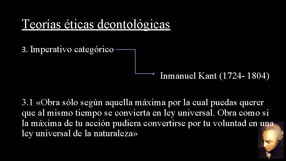 Teorías éticas deontológicas 3. Imperativo categórico Inmanuel Kant (1724 - 1804) 3. 1 «Obra