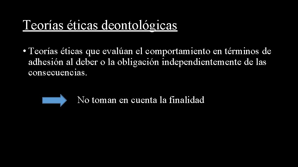 Teorías éticas deontológicas • Teorías éticas que evalúan el comportamiento en términos de adhesión