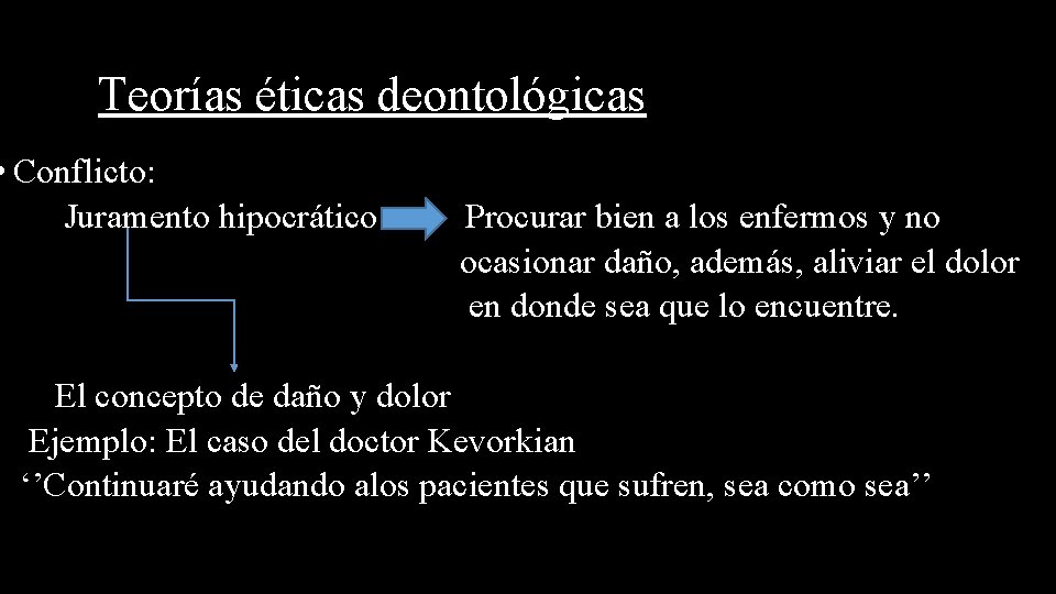 Teorías éticas deontológicas • Conflicto: Juramento hipocrático Procurar bien a los enfermos y no