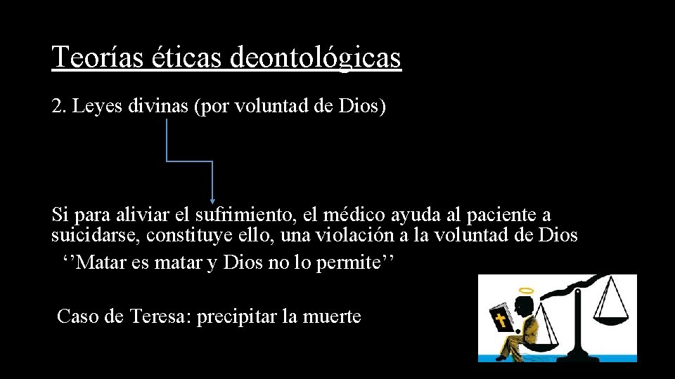 Teorías éticas deontológicas 2. Leyes divinas (por voluntad de Dios) Si para aliviar el