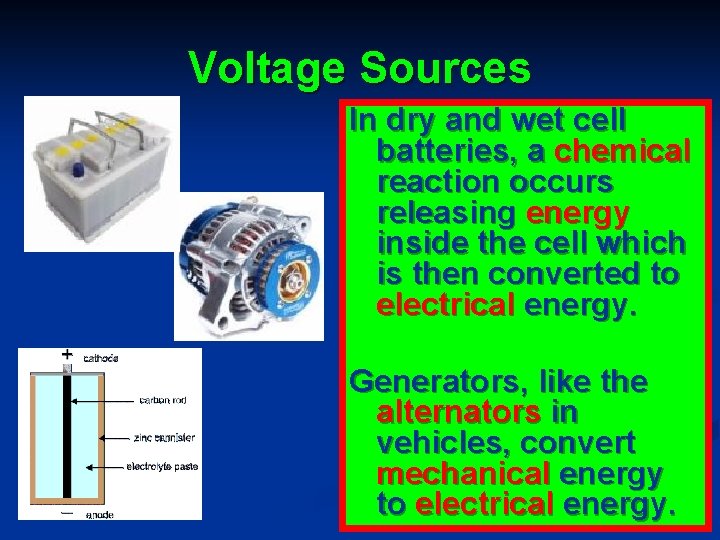 Voltage Sources In dry and wet cell batteries, a chemical reaction occurs releasing energy