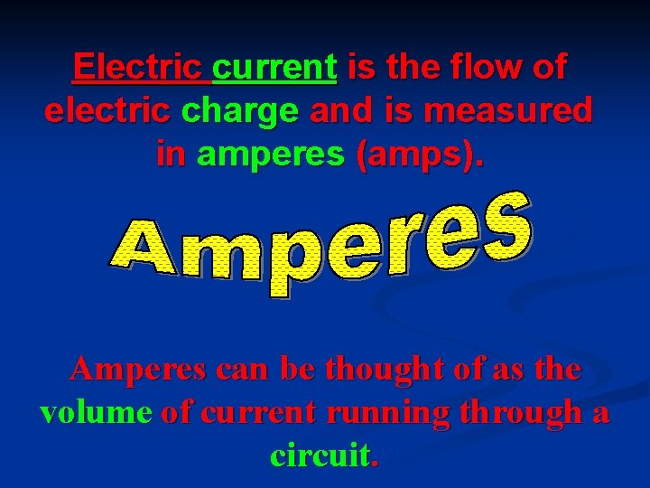 Electric current is the flow of electric charge and is measured in amperes (amps).