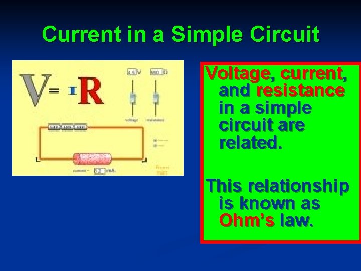 Current in a Simple Circuit Voltage, current, and resistance in a simple circuit are