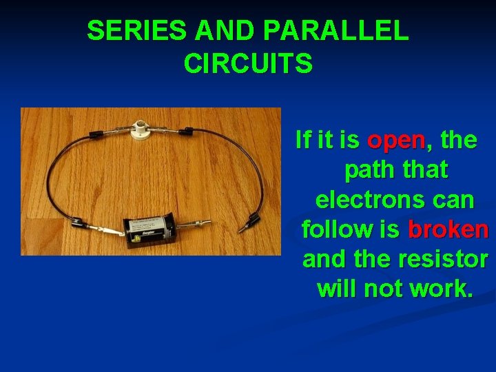 SERIES AND PARALLEL CIRCUITS If it is open, the path that electrons can follow