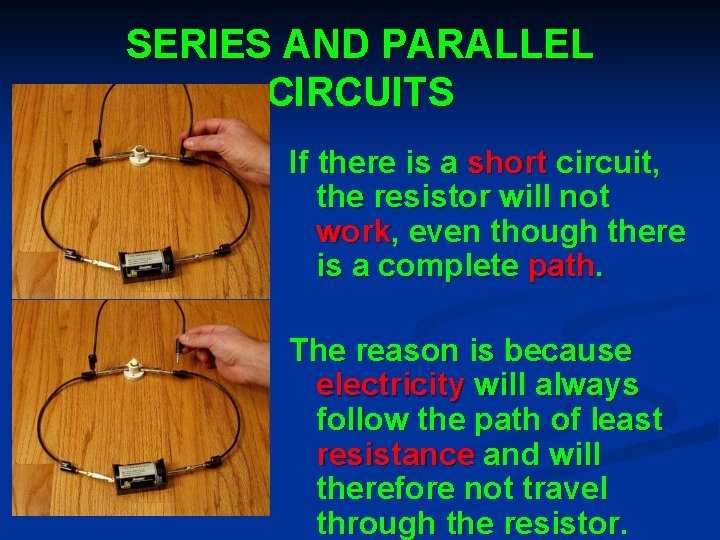 SERIES AND PARALLEL CIRCUITS If there is a short circuit, the resistor will not