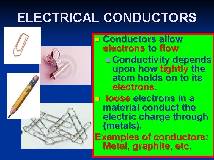 ELECTRICAL CONDUCTORS Conductors allow electrons to flow n Conductivity depends upon how tightly the