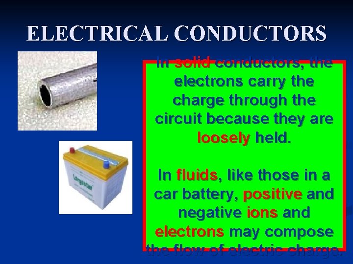 ELECTRICAL CONDUCTORS In solid conductors, the electrons carry the charge through the circuit because