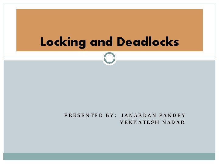 Locking and Deadlocks PRESENTED BY: JANARDAN PANDEY VENKATESH NADAR 
