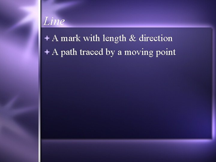 Line A mark with length & direction A path traced by a moving point