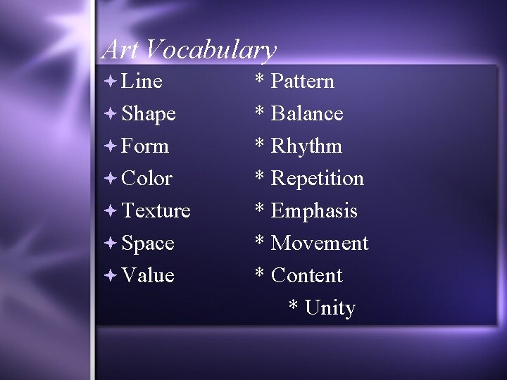 Art Vocabulary Line Shape Form Color Texture Space Value * Pattern * Balance *