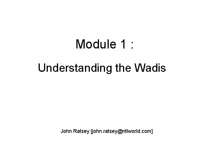 Module 1 : Understanding the Wadis John Ratsey [john. ratsey@ntlworld. com] 