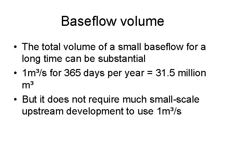 Baseflow volume • The total volume of a small baseflow for a long time