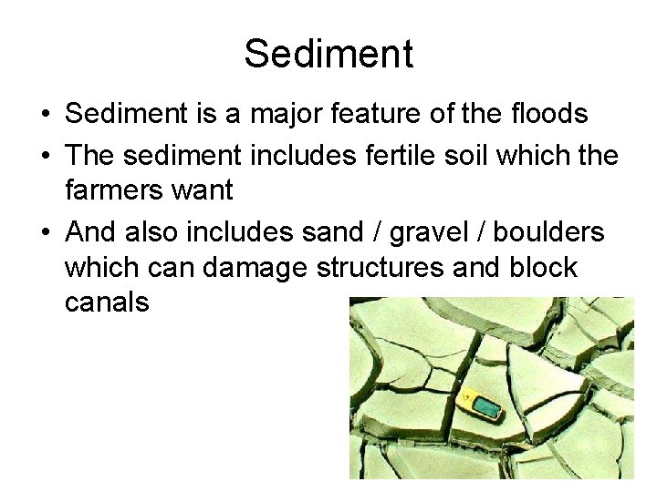 Sediment • Sediment is a major feature of the floods • The sediment includes