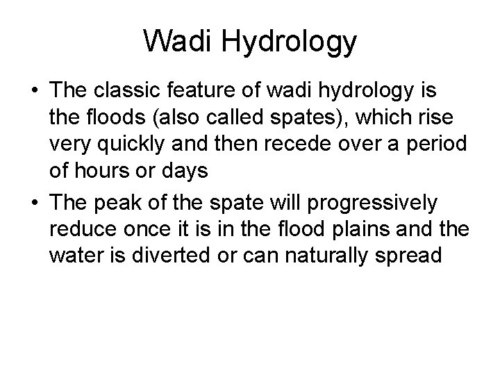 Wadi Hydrology • The classic feature of wadi hydrology is the floods (also called