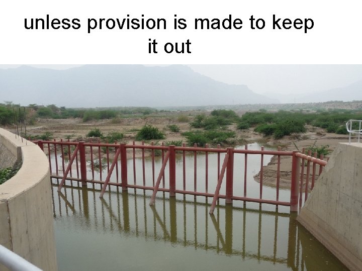 unless provision is made to keep it out 