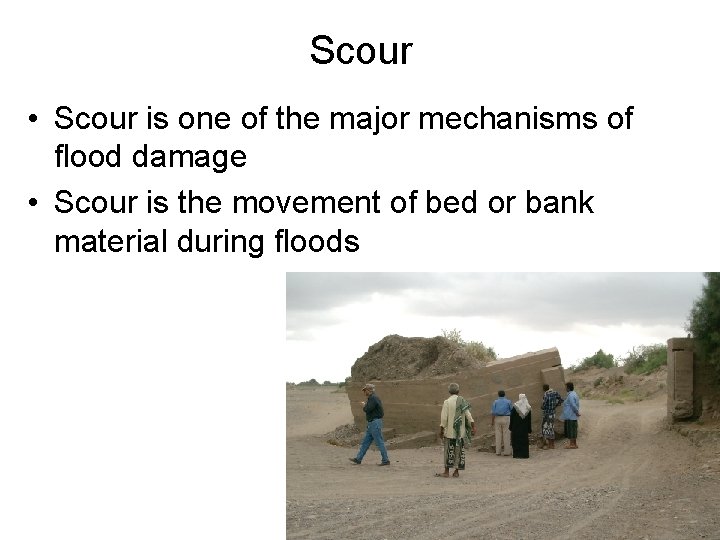 Scour • Scour is one of the major mechanisms of flood damage • Scour